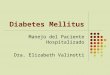 Diabetes Mellitus Manejo del Paciente Hospitalizado Dra. Elizabeth Valinotti