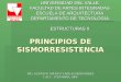 PRINCIPIOS DE SISMORRESISTENCIA UNIVERSIDAD DEL VALLE FACULTAD DE ARTES INTEGRADAS ESCUELA DE ARQUITECTURA DEPARTAMENTO DE TECNOLOGÍA ESTRUCTURAS II ING