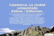 Cajamarca. La ciudad conquistada 03Días / 02Noches Ven a conocer el que fue el Reino Incaico, conquistado por los españoles, pues fue escenario de un episodio