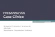 Presentación Caso Clínico Hospital Tránsito Cáceres de Allende Residente: Fernández Sabrina