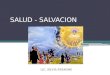 SALUD - SALVACION LIC. SILVIA FERRONE. Definición de Salud ( OMS 1946) Estado de completo bienestar físico, mental y social y no solamente la ausencia