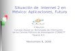 Situación de Internet 2 en México: Aplicaciones, Futuro X Reunión Consejo Asesor en Tecnologías de Información de los Centros Públicos de Investigación