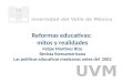 Reformas educativas: mitos y realidades Felipe Martínez Rizo Revista Iberoamericana Las políticas educativas mexicanas antes del 2002 Universidad del Valle