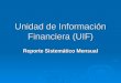 Unidad de Información Financiera (UIF) Reporte Sistemático Mensual