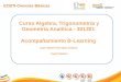 Curso Algebra, Trigonometría y Geometría Analítica - 301301 Acompañamiento B-Learning José Alberto Escobar Cedano Cead Palmira ECBTI-Ciencias Básicas