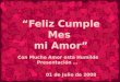 “Feliz Cumple Mes mi Amor” Con Mucho Amor esta Humilde Presentación … 01 de Julio de 2008