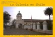 Hacienda San José del Carmen el Huique en Colchagua, VI región La Colonia en Chile Colegio SSCC-Providencia Asignatura: Historia, Geografía y Cs. Sociales