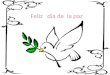 Feliz día de la paz. ¿Por qué se celebra el día de la La Paz se celebra el treinta de enero. No significa que la Paz solo tenga que hacer ese día, porque