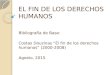 EL FIN DE LOS DERECHOS HUMANOS Bibliografía de Base: Costas Douzinas “El fin de los derechos humanos” (2000-2008) Agosto, 2015