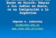 El Olvidado Objetivo del Barón de Hirsch: Educar a los Judíos en Rusia, no su Inmigración a la Argentina Edgardo E. Zablotsky eez@ucema.edu.ar 
