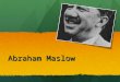 Abraham Maslow. Nueva York, 1908 – California, 1970. Nueva York, 1908 – California, 1970. Psiquiatra y psicólogo estadounidense. Impulsor de la psicología