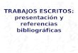 TRABAJOS ESCRITOS: presentación y referencias bibliográficas