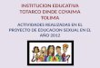 ACTIVIDADES REALIZADAS EN EL PROYECTO DE EDUCACION SEXUAL EN EL AÑO 2012 INSTITUCION EDUCATIVA TOTARCO DINDE COYAIMA TOLIMA