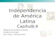 Independencia de América Latina Capítulo 4 Historia de América Latina Undécimo Grado Sra. Elsie J. Soriano Ruiz