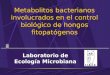 Metabolitos bacterianos involucrados en el control biológico de hongos fitopatógenos Laboratorio de Ecología Microbiana