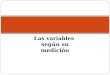 Las variables según su medición. VARIABLES OBJETIVAS Concepto 1 Son propiedades, características o atributos que se dan en las unidades de estudio (personas,