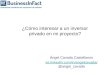 ¿Cómo interesar a un inversor privado en mi proyecto? Ángel Cavada Castellanos es.linkedin.com/in/angelcavada/ es.linkedin.com/in/angelcavada/ @angel_cavada
