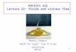 PHYSICS 231 Lecture 22: fluids and viscous flow