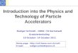 Introduction into the Physics and Technology of Particle Accelerators