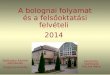 A bolognai folyamat és a fels ő oktatási felvételi  2014