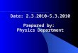 Date: 2.3.2010-5.3.2010 Prepared by:  Physics Department