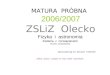 MATURA  PRÓBNA 2006/2007 ZSLiZ  Olecko