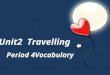 Unit2  Travelling          Period 4Vocabulary