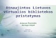 Atnaujintos Lietuvos virtualios bibliotekos pristatymas Antanas Štreimikis Neringa Valyt ė