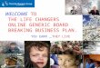 WELCOME  TO THE LIFE CHANGERS  ONLINE GENERIC BOARD  BREAKING BUSINESS PLAN