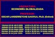 ASIGNATURA: ECONOMÍA GLOBALIZADA PROFESOR: OSCAR LANDERRETCHE GACITUA, Ph.D. (Oxford)