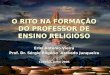 O RITO NA FORMAÇÃO DO PROFESSOR DE ENSINO RELIGIOSO
