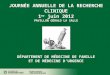 JOURNÉE ANNUELLE DE LA RECHERCHE CLINIQUE 1 er  juin 2012 PAVILLON GÉRALD LA SALLE