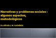 Narrativas y problemas  sociales : algunos aspectos ,   metodológicos Dr. Alfredo J. M. Carballeda