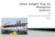 2day 1night Trip to Malaysia (Johor)