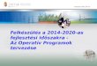 Felkészülés a 2014-2020-as fejlesztési időszakra -  Az Operatív Programok tervezése