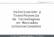 Valorización  y  Transferencia  de  Tecnologías  en  Mercados  internacionales