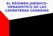 EL RÉGIMEN JURÍDICO- URBANÍSTICO DE LAS CARRETERAS CANARIAS