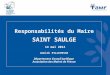 Responsabilités du Maire SAINT SAULGE  14 mai 2014 Annick PILLEVESSE