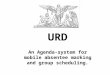 URD An Agenda-system for mobile absentee marking and group scheduling