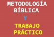 METODOLOGÍA BÍBLICA  Y  TRABAJO PRÁCTICO