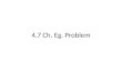 4.7  Ch.  Eg . Problem