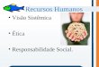 Recursos Humanos Visão Sistêmica Ética Responsabilidade Social