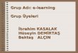 Grup Adı: e-learning Grup Üyeleri İbrahim KASALAK   Hüseyin DEMİRTAŞ Bektaş   ALÇIN