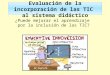 Evaluación de la incorporación de las TIC  al sistema didáctico