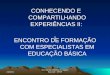 CONHECENDO E COMPARTILHANDO EXPERIÊNCIAS II: