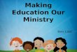 Making Education Our Ministry