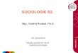 SOCIOLOGIE B2   Mgr. Ondřej Roubal, Ph.D. AR 2013/2014 Fakulta sociálních studií