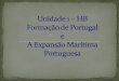 Unidade 1 – HB  Formação de Portugal  e  A Expansão Marítima Portuguesa