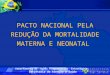 PACTO NACIONAL PELA REDUÇÃO DA MORTALIDADE MATERNA E NEONATAL