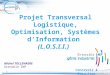 Projet Transversal Logistique, Optimisation, Systèmes d’Information  (L.O.S.I.I.)